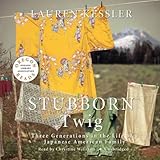  Stubborn Twig: Three Generations in the Life of a Japanese American Family