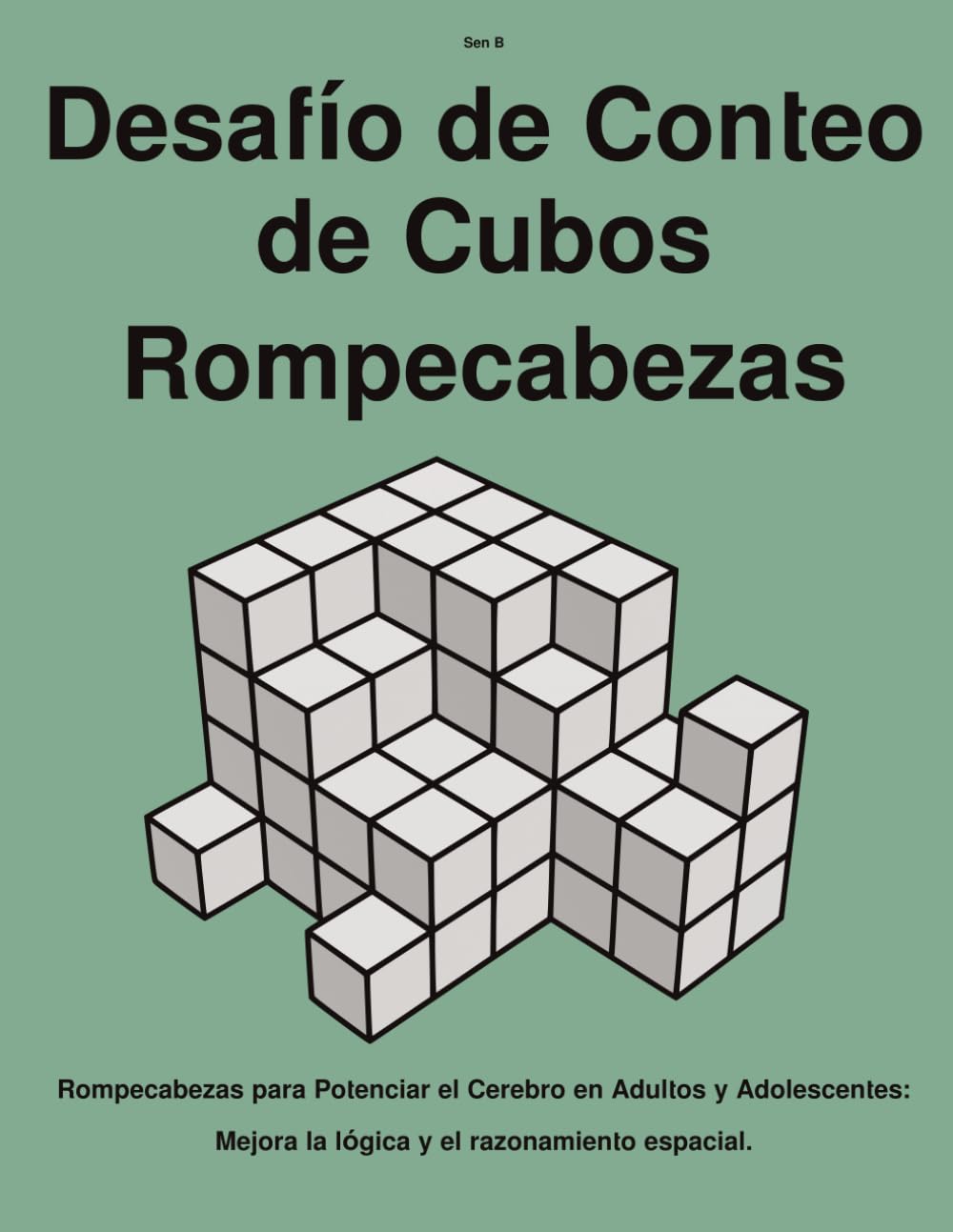 Desafío de Conteo de Cubos Rompecabezas: Rompecabezas para Potenciar el Cerebro en Adultos y Adolescentes: Mejora la lógica y el razonamiento espacial. (Serie de Rompecabezas de Cubos)