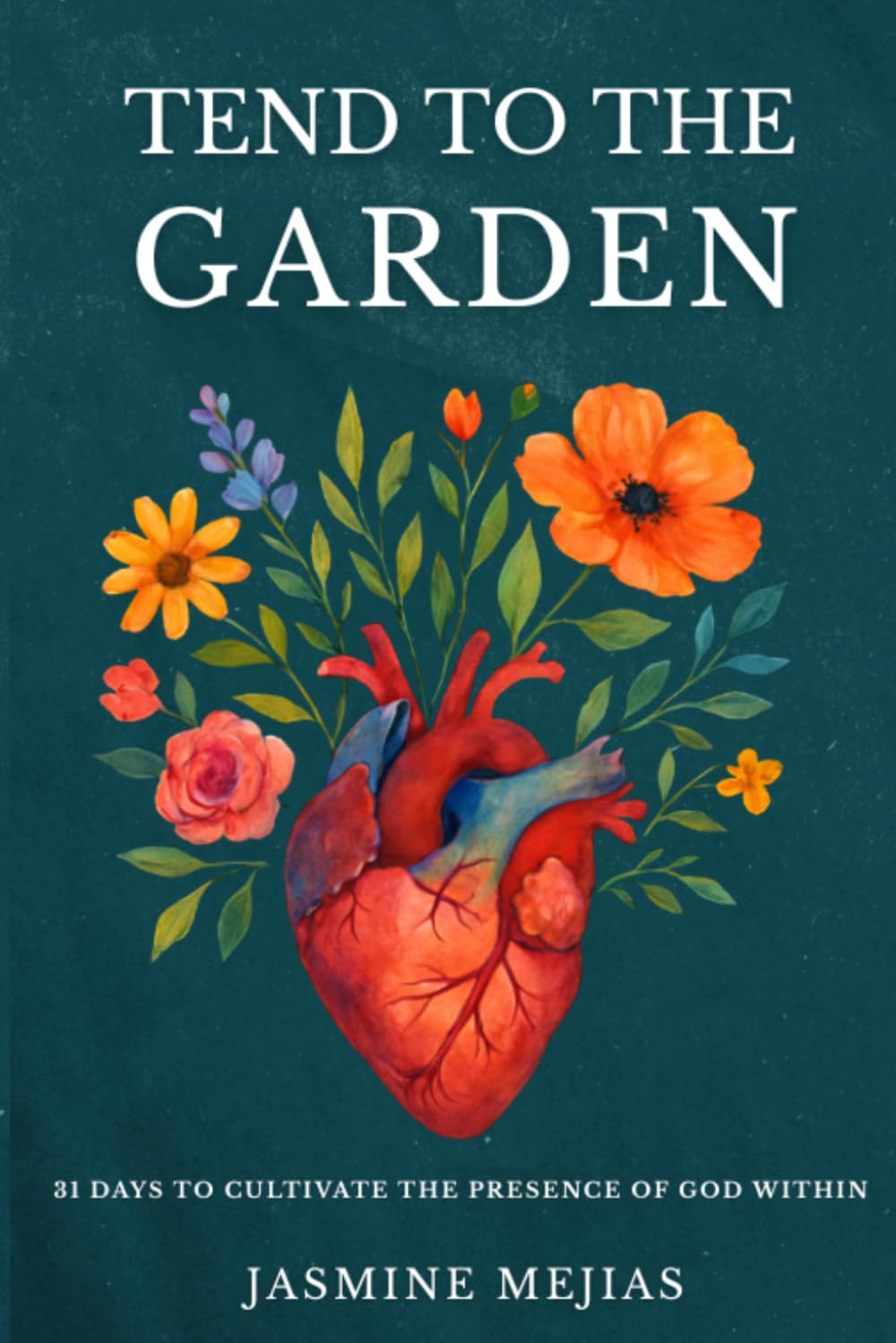 Tend to the Garden: A 31-day devotional inviting you to tend to the garden of your heart, where God longs to dwell.
