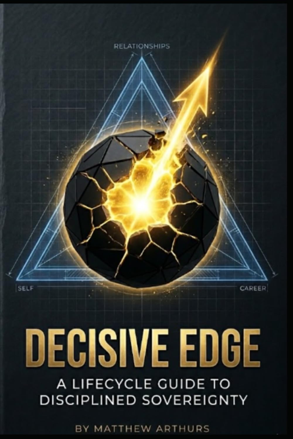 DECISIVE EDGE: A Lifecycle Guide to Disciplined Sovereignty (The Decisive Edge Series)