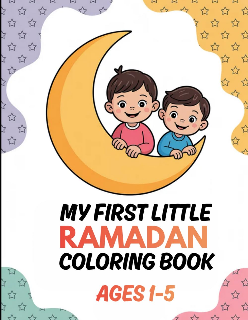 My First Little Ramadan Coloring Book: Cute and Simple Ramadan Coloring Pages for Muslim Toddlers Ages 1–4