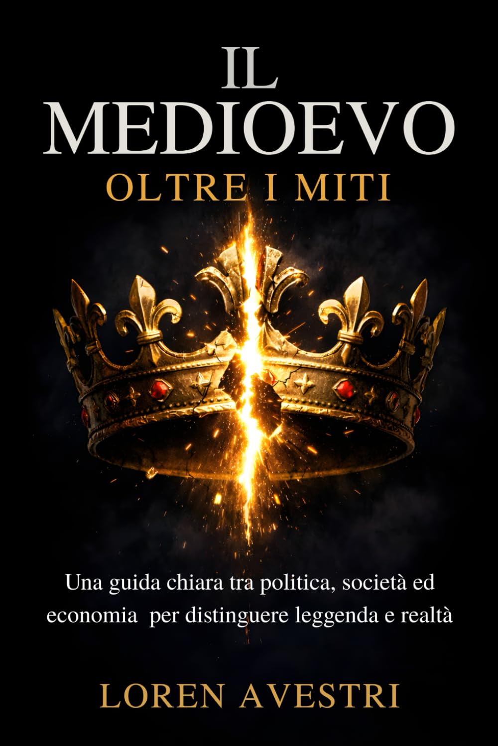 Il Medioevo oltre i miti: Una guida chiara tra politica, società ed economia per distinguere leggenda e realtà (Medioevo alla prova dei fatti)