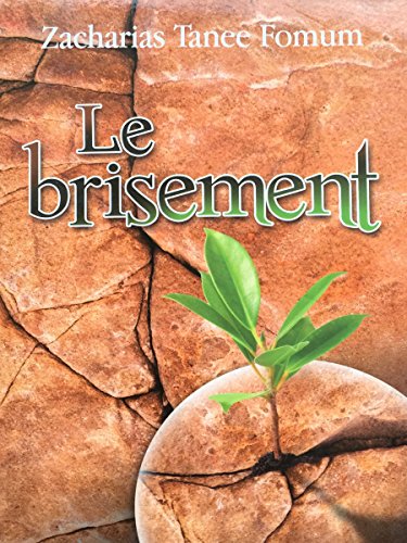 Le Brisement: Le Secret du Debordement Spirituel (Diriger le peuple de Dieu t. 21) (French Edition)