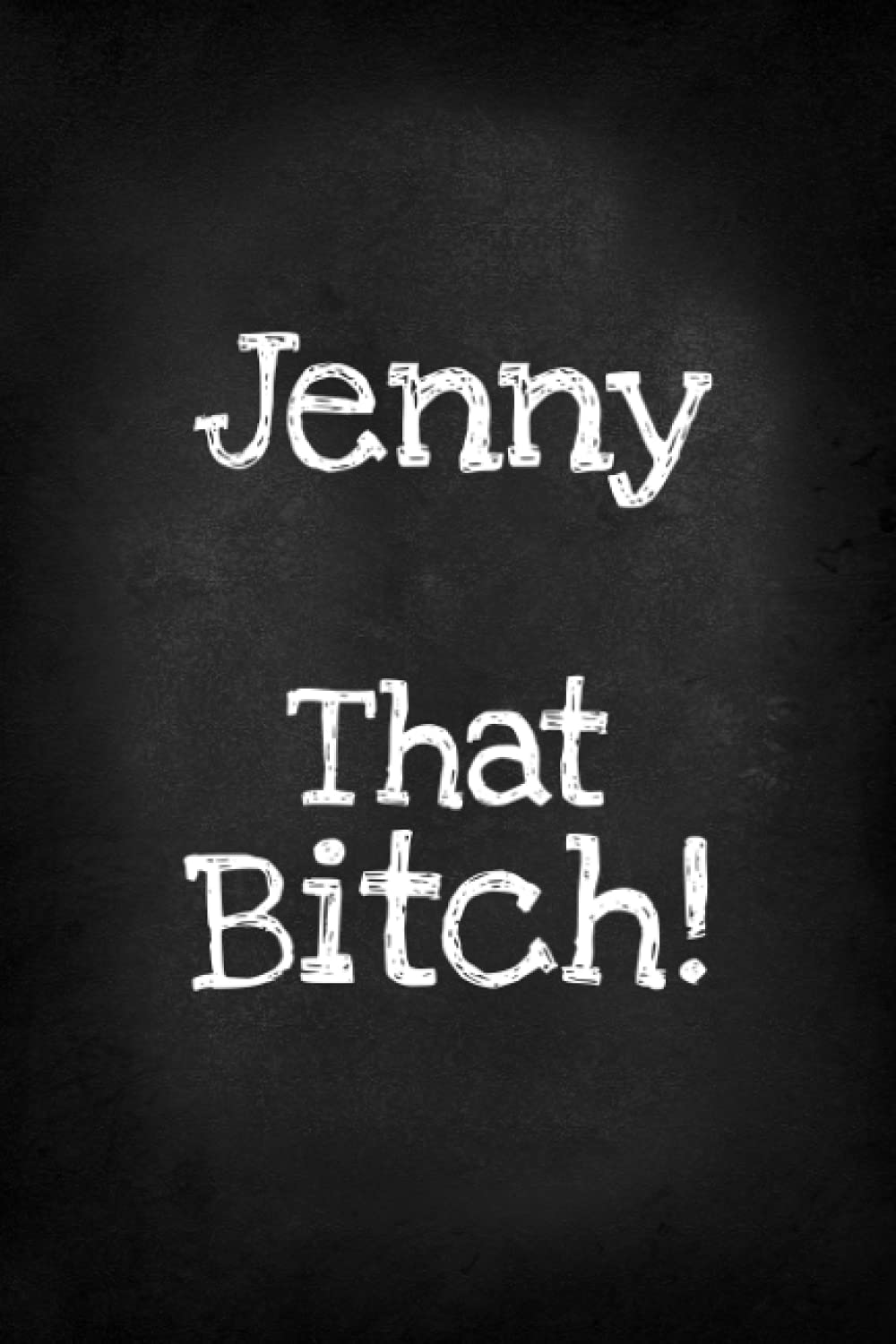 Jenny That Bitch!: Funny Bitch Quote, Personalized Journal Gift for Jenny, Lined Notebook with Black Cover, Customized Diary for Unique Names