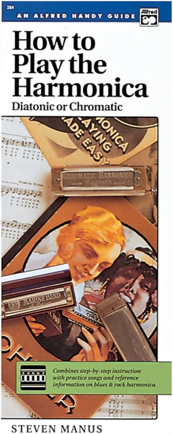 How to Play the Harmonica (Diatonic or Chromatic): Combines Step-by-Step Instruction with Practice Songs and Reference Information on Blues & Rock Harmonica (Handy Guide)