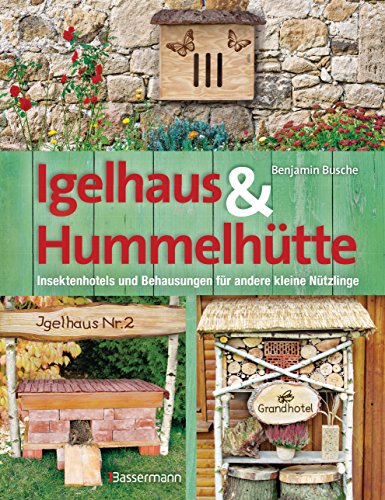 Igelhaus & Hummelhütte: Behausungen und Futterplätze für kleine Nützlinge.Mit Naturmaterialien einfach selbst gemacht Igelhaus & Hummelhütte: Behausungen und Futterplätze für kleine Nützlinge.Mit Naturmaterialien einfach selbst gemacht
