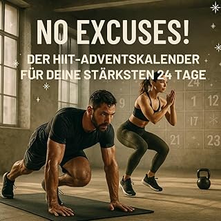 No Excuses! – Der HIIT-Adventskalender für deine stärksten 24 Tage: 24 kurze, intensive HIIT-Workouts ohne Geräte – Dein Fitness-Adventskalender für mehr Kraft, Ausdauer und Motivation
