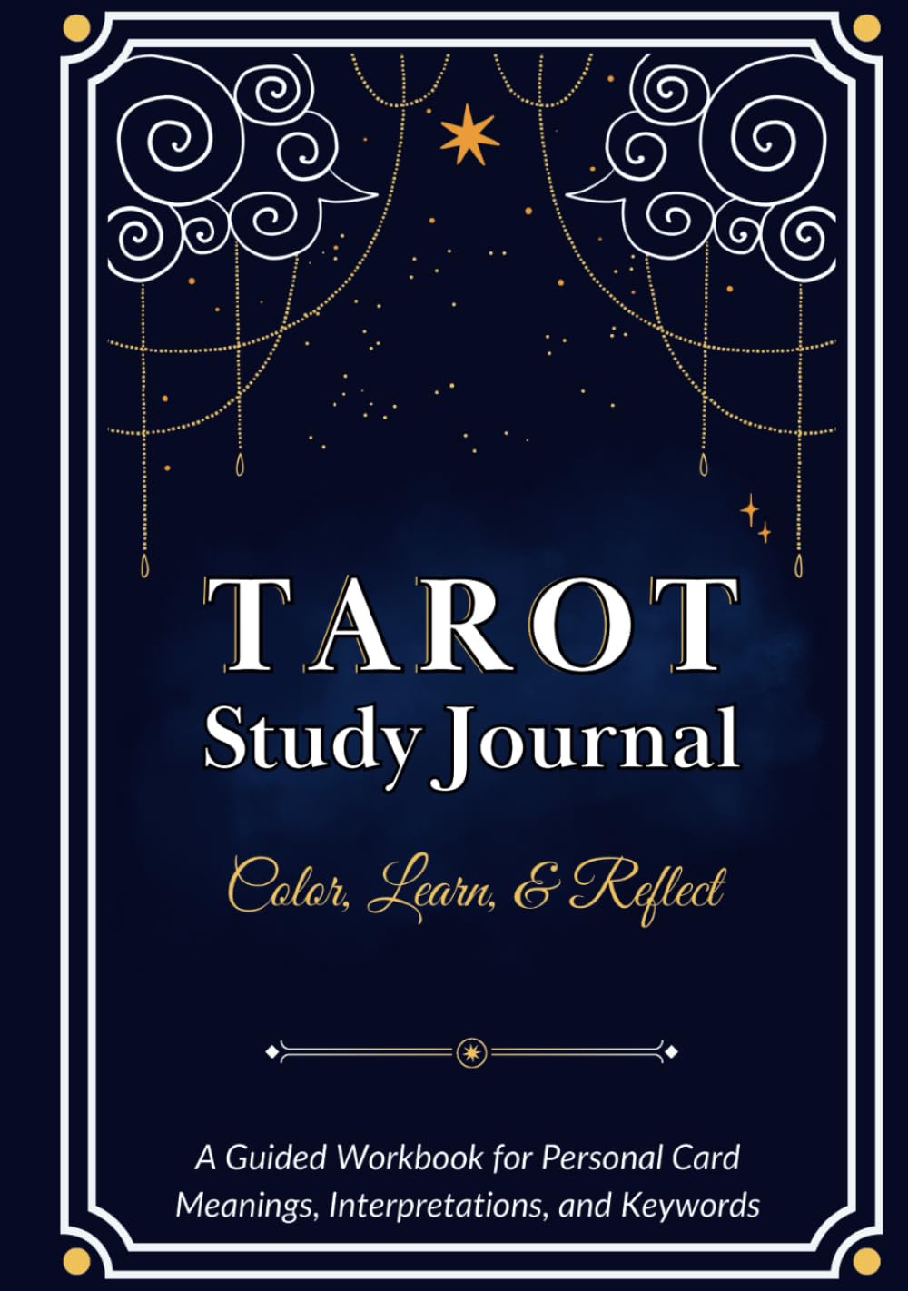 Tarot Study Journal: Tarot Learning Journal, Tarot Journal Workbook for Beginners, Record Personal Keywords, Meanings, and Interpretations, Tarot Coloring Guidebook, Hardcover