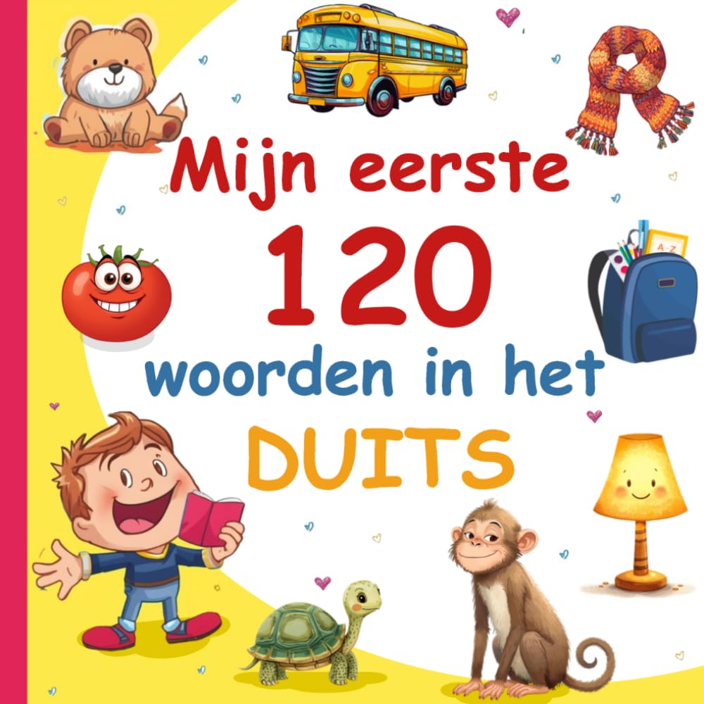 Mijn Eerste 120 Woorden In Het Duits: Leer Duits, een tweetalig Nederlands- Duits afbeeldingenwoordenboek voor kinderen.