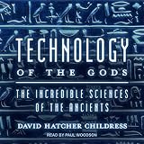 Technology of the Gods: The Incredible Sciences of the Ancients