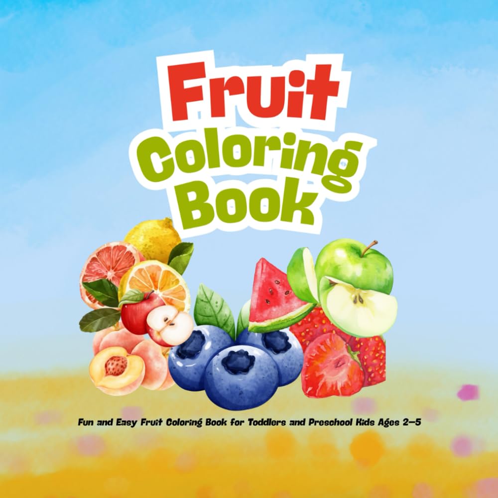 Fruit Coloring Book: Fun and Easy Fruit Coloring Book for Toddlers and Preschool Kids Ages 2–5