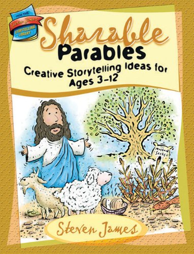 Sharable Parables: Creative Storytelling Ideas For Ages 3 - 12