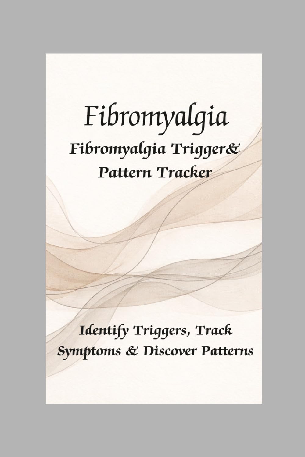 Fibromyalgia Trigger & Pattern Tracker: Identify Triggers, Track Patterns & Understand Your Body for Better Symptom Management