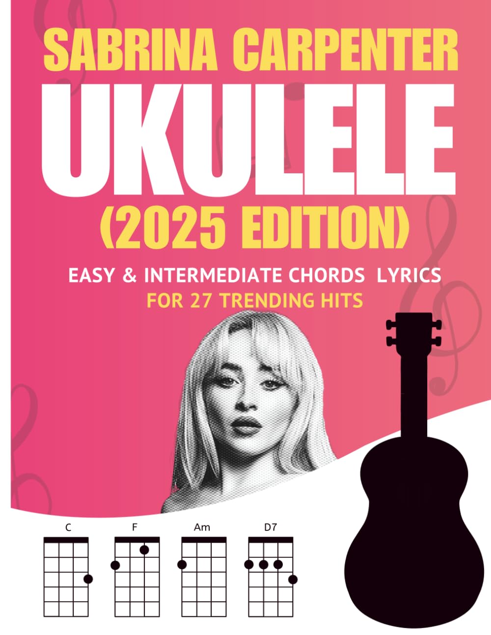Sabrina Carpenter Ukulele Songbook: Easy & Intermediate Chords + Lyrics for 27 Trending Hits (2025 Edition)