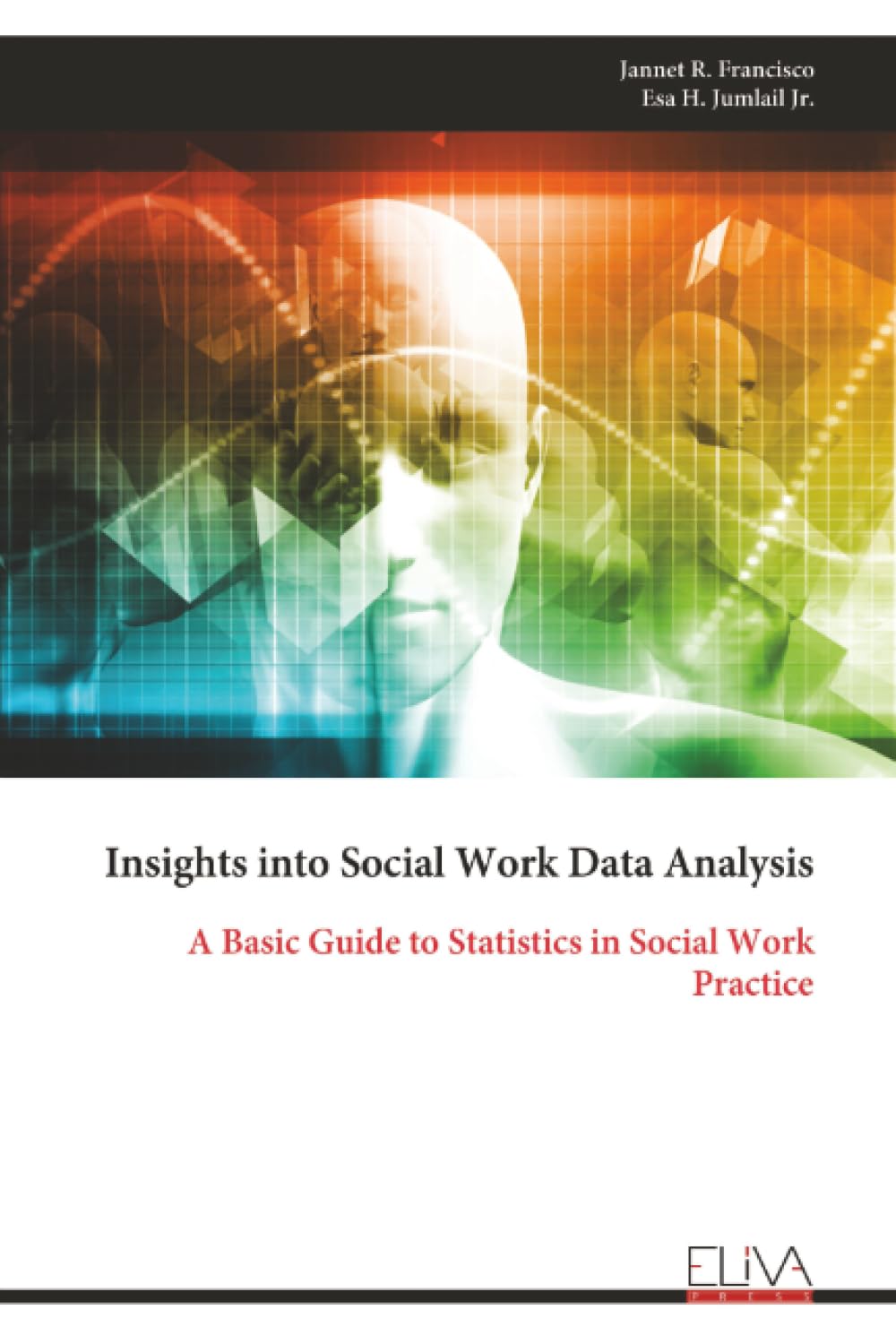 Insights into Social Work Data Analysis: A Basic Guide to Statistics in Social Work Practice
