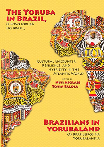 The Yoruba in Brazil, Brazilians in Yorubaland: Cultural Encounter, Resilience, and Hybridity in the Atlantic World: Cultural Encounter, Resilience, and ... Na Yorubalaandia) (English Edition)