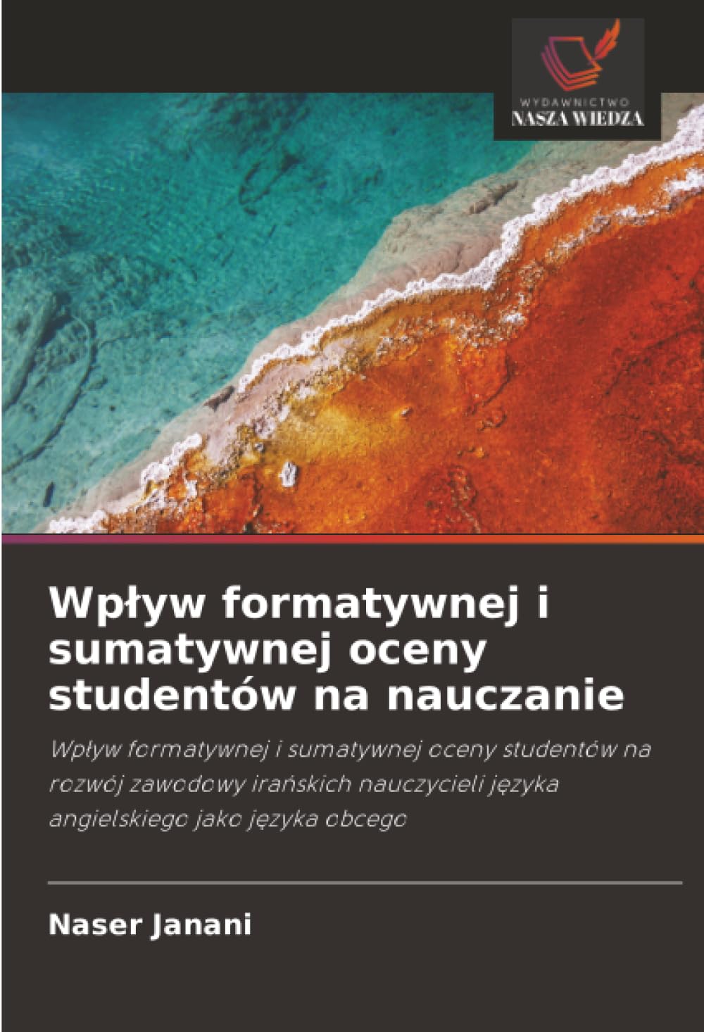 Wpływ formatywnej i sumatywnej oceny studentów na nauczanie: Wpływ formatywnej i sumatywnej oceny studentów na rozwój zawodowy irańskich nauczycieli języka angielskiego jako języka obcego