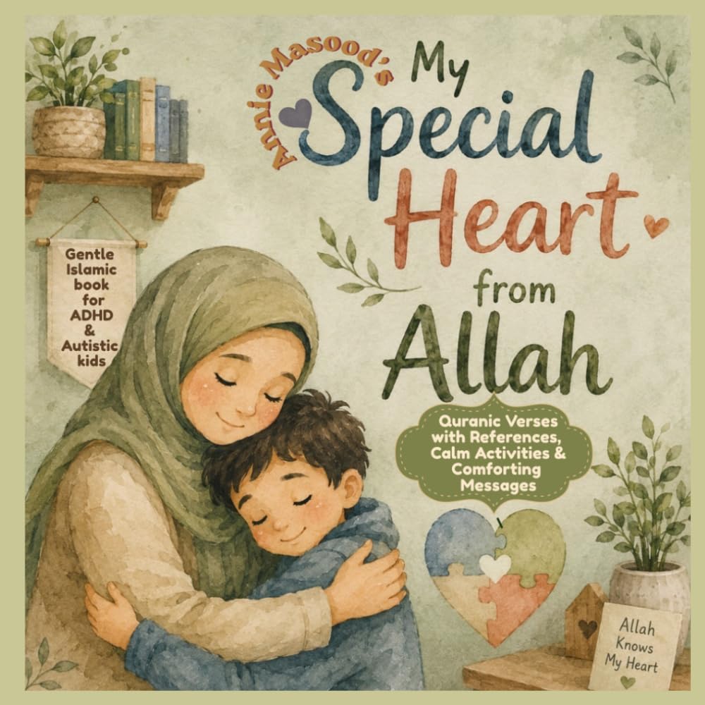 My Special Heart From Allah: A Gentle Muslim Children’s Picture Book with Authentic Quran Verses, Islamic References, Duas, Dhikr, Good Manners, ... Faith Based Support for Neurodivergent kids