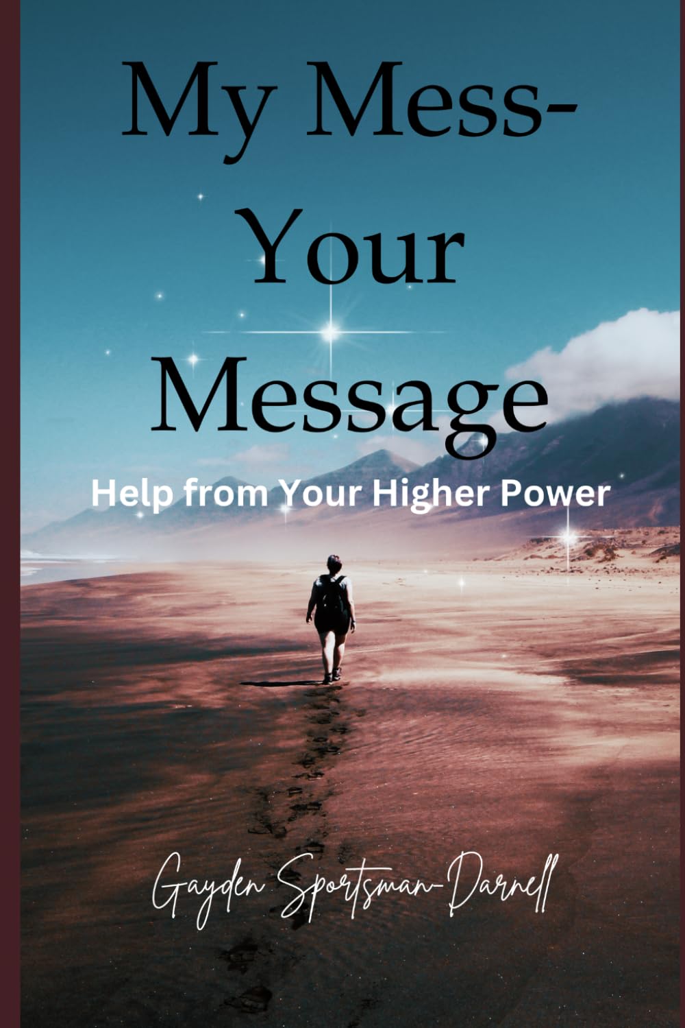 My Mess Your Message: Help from Your Higher Power 100+ Journal Prompts and Prayers