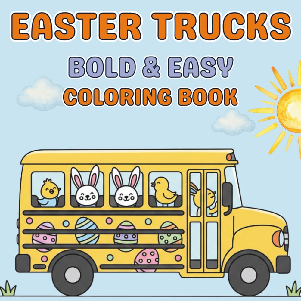 Easter Trucks Coloring Book: Bold & Easy Easter Truck Scenes | Big Simple Designs with Cute Bunnies & Eggs | For Stress Relief or Kids and Adults