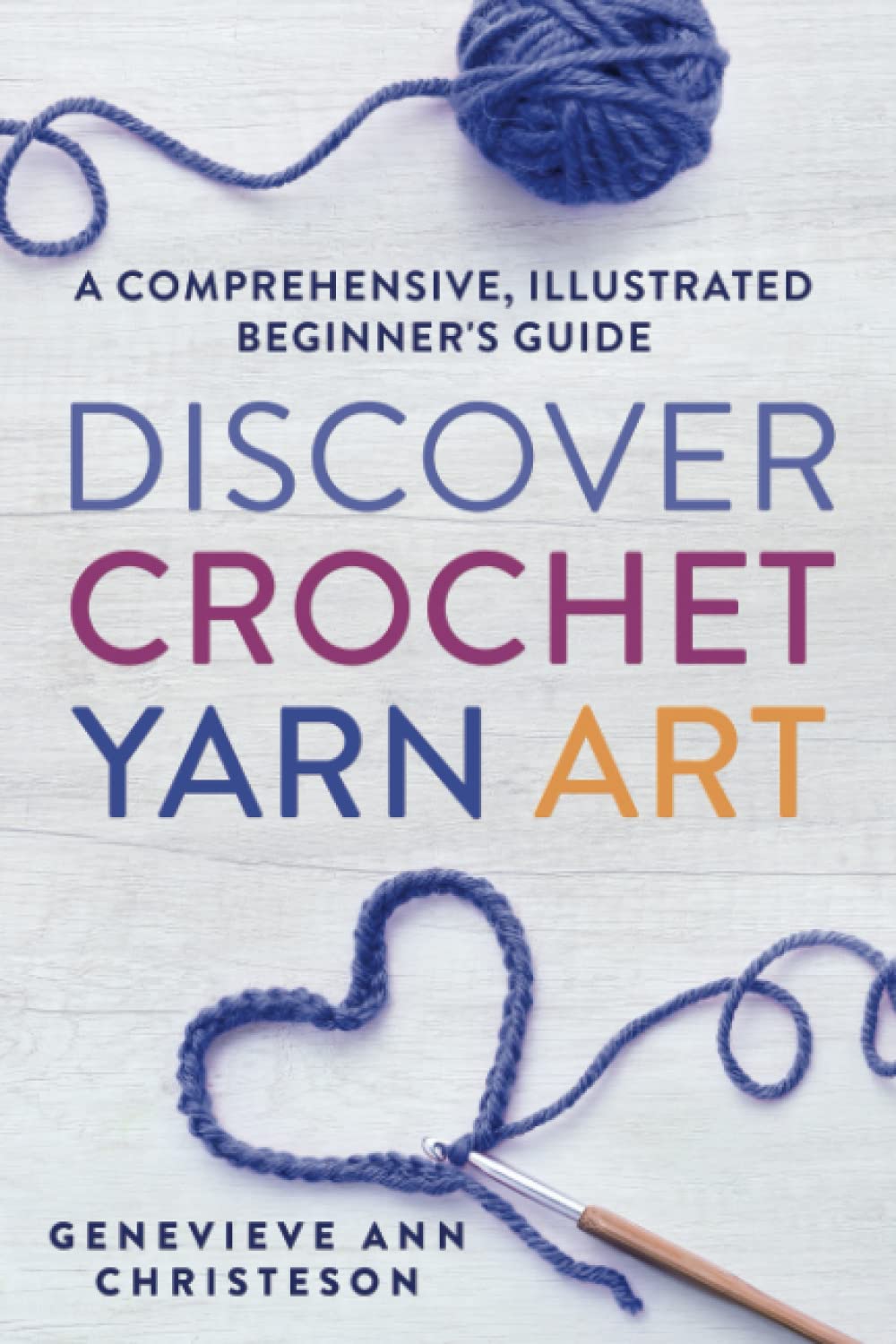 Discover Crochet Yarn Art: A Comprehensive, Illustrated Beginner's Guide