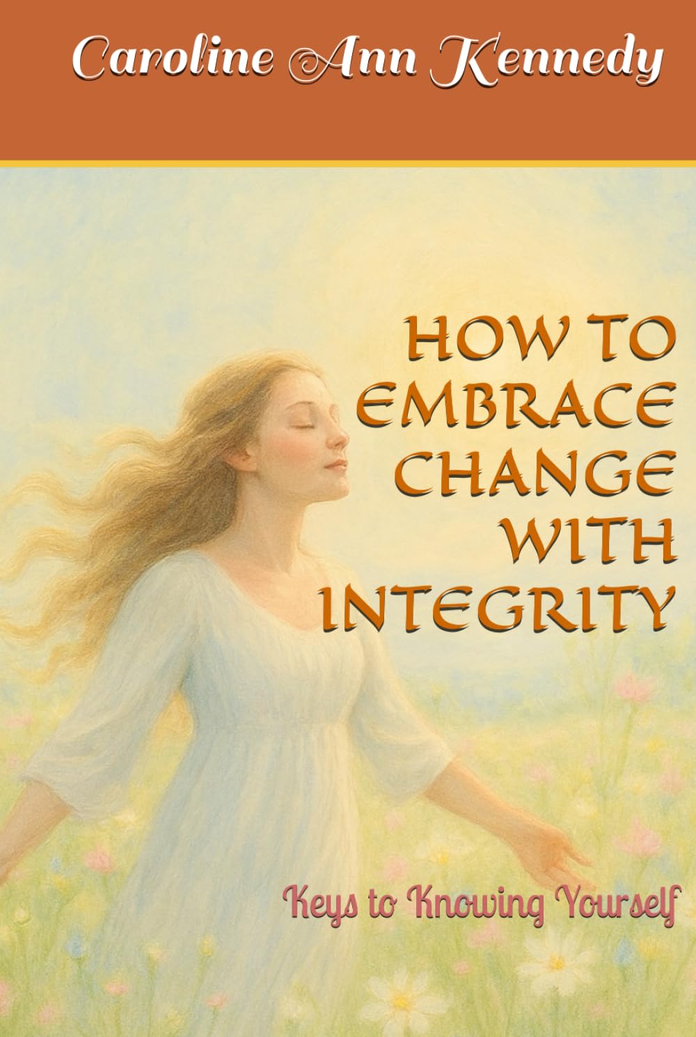HOW TO EMBRACE CHANGE WITH INTEGRITY: Keys to Knowing Yourself