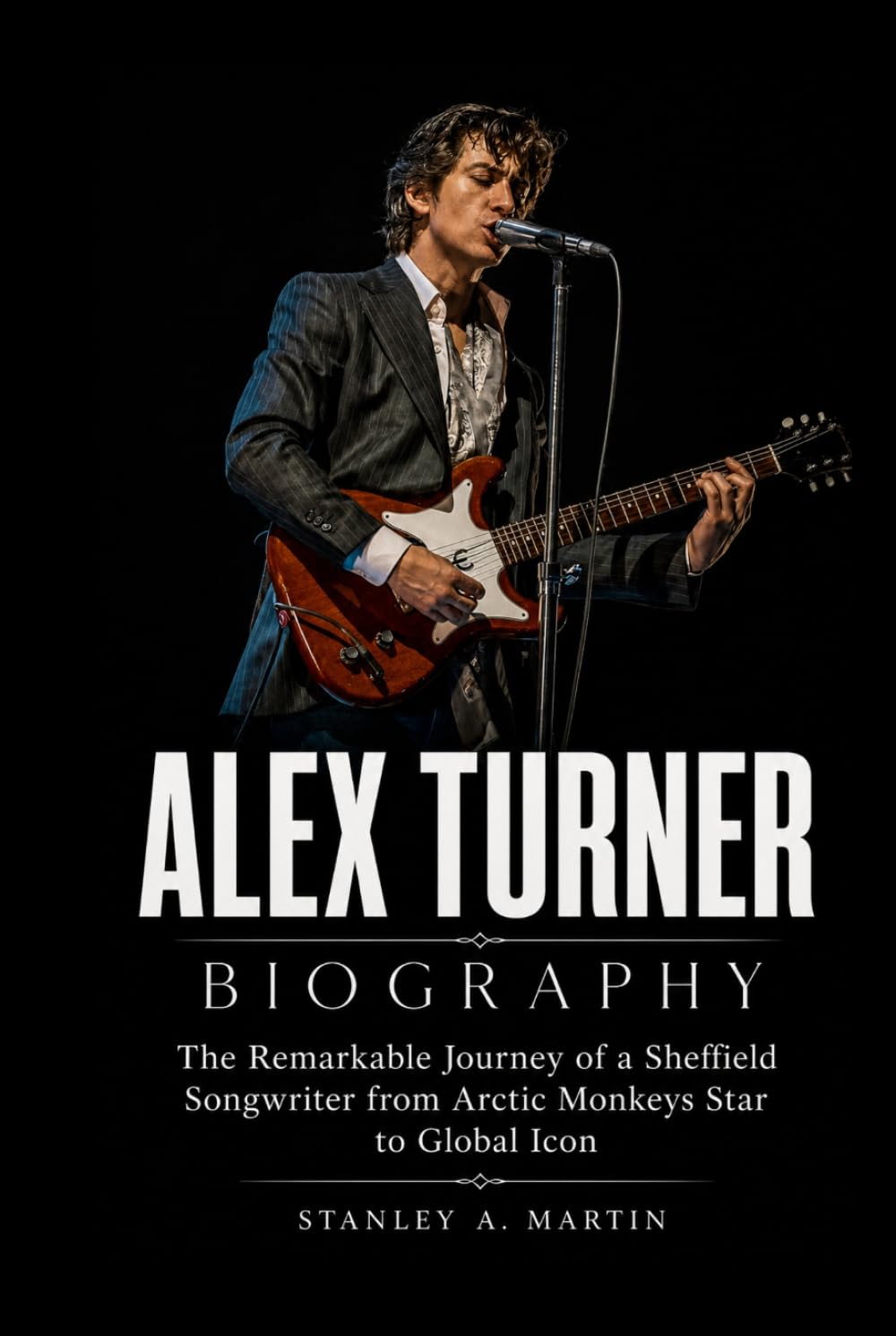 Alex Turner Biography: The Remarkable Journey of a Sheffield Songwriter from Arctic Monkeys Star to Global Icon