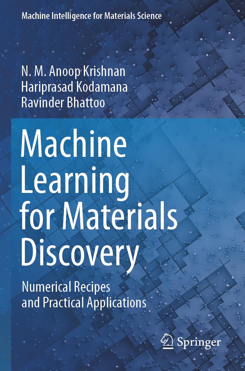 Machine Learning for Materials Discovery: Numerical Recipes and Practical Applications (Machine Intelligence for Materials Science)