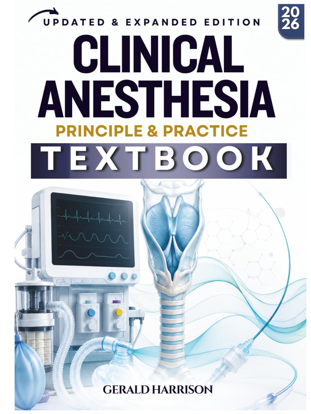 CLINICAL ANESTHESIA TEXTBOOK: A Practical Guide for Safe Anesthetic Care, Airway Management, Pharmacology, Monitoring, and Recovery