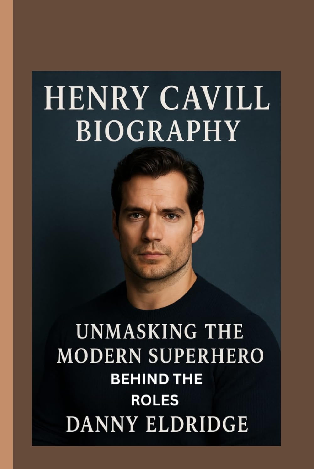 HENRY CAVILL: Unmasking the Modern Superhero Behind the Roles