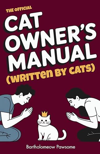 The Official Cat Owner’s Manual (Written by Cats): The Hilarious