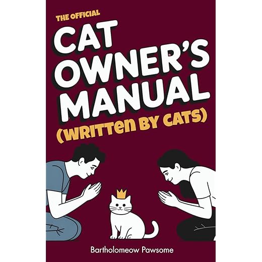 The Official Cat Owner’s Manual (Written by Cats): The Hilarious Guide to Human Servitude and Feline World Domination | funny gift book