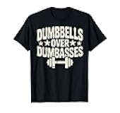 Dumbbells Over Dumbasses Gym Lover Workout Apparel T-Shirt