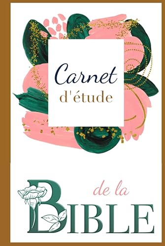 Carnet d'étude de la Bible: Notez et retrouvez facilement vos réflexions personnelles sur les plus beaux versets bibliques dans ce véritable journal de bord de la Bible !