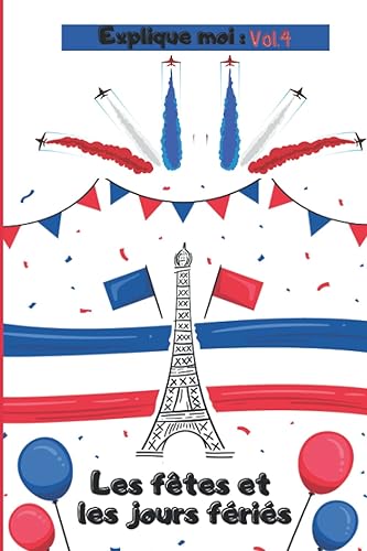 Explique moi : Les fêtes et les jours fériés Vol.4: Les fêtes en France expliqué aux enfants - 60 pages