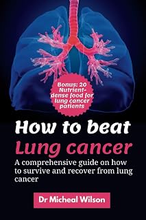 How to beat lung cancer: A comprehensive guide on how to survive and reverse lung cancer