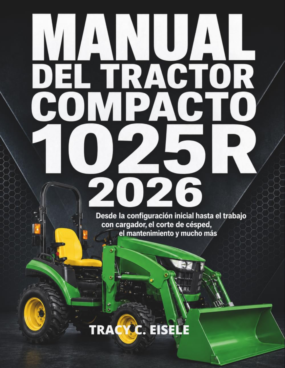 Manual del Tractor Compacto 1025R 2026: Desde la configuración inicial hasta el trabajo con cargador, el corte de césped, el mantenimiento y mucho más