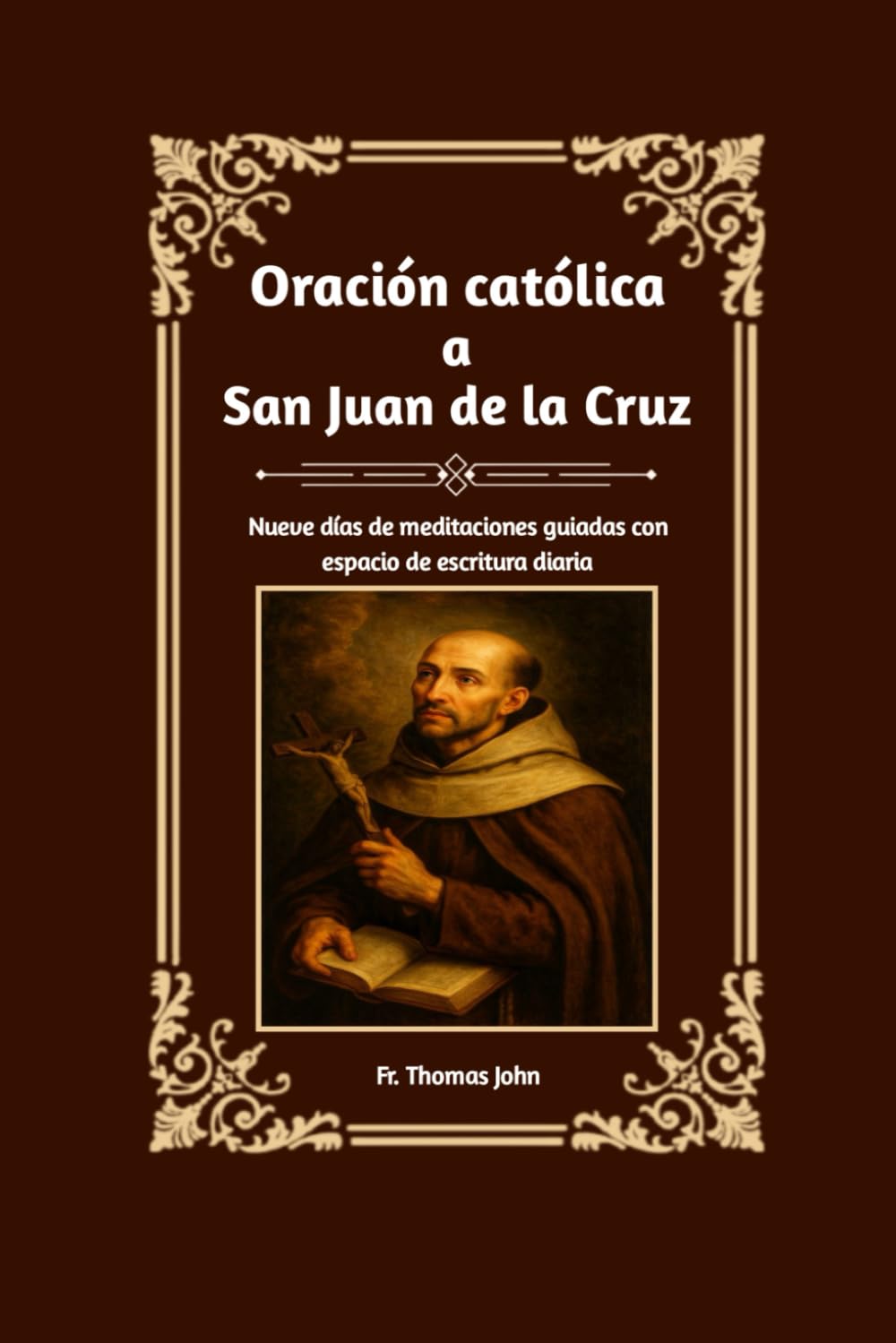 Oración católica a San Juan de la Cruz: Nueve días de meditaciones guiadas con espacio de escritura diaria