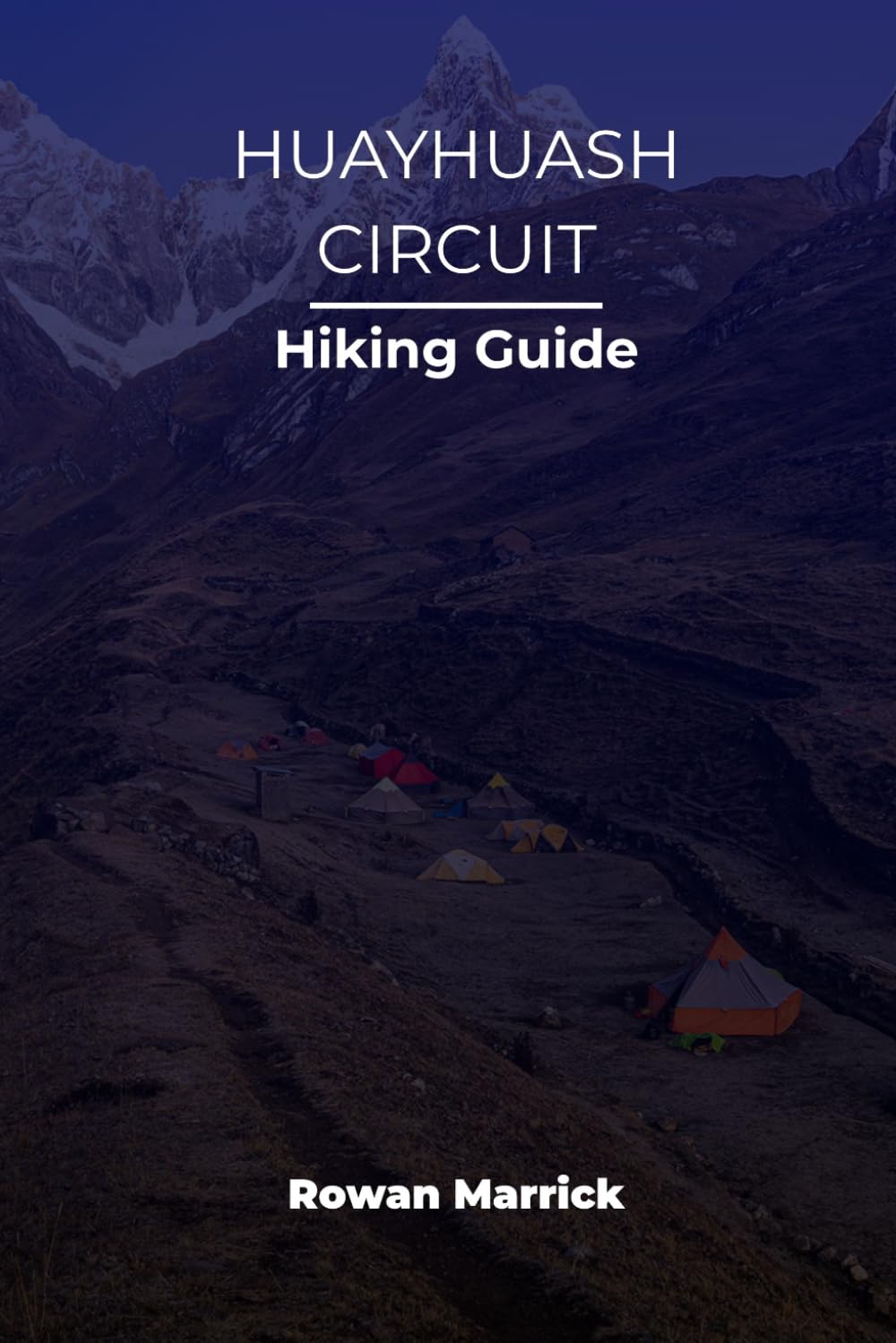 HUAYHUASH CIRCUIT HIKING GUIDE (The Smart Hiker’s Guide Series)