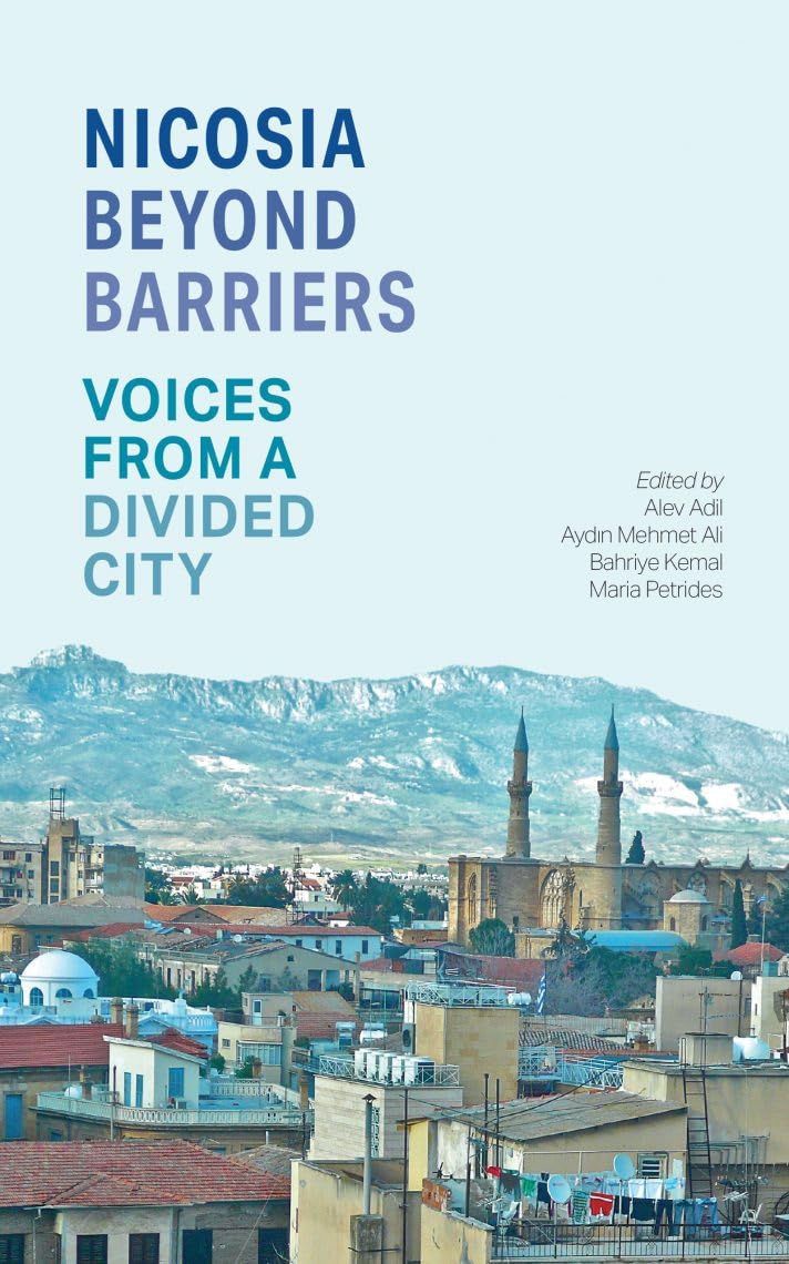 Nicosia Beyond Barriers: Voices from a Divided City By Bahriye Kemal