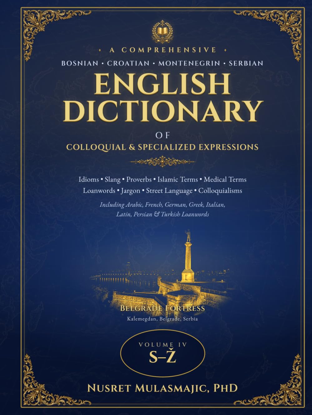 A COMPREHENSIVE BOSNIAN/CROATIAN/MONTENEGRIN/SERBIAN-ENGLISH DICTIONARY: Idioms, Slang, Proverbs, Islamic Terms, Medical Terms, Loanwords, Jargon, Street Language, Colloquialisms