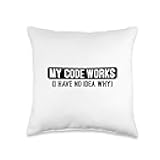Programming Humor Designs for Software Engineer My Code Works I Have No Idea Why Funny Software Developer Throw Pillow, 16x16, Multicolor