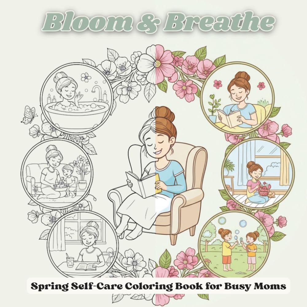 Bloom & Breathe: Spring Self-Care Coloring Book for Busy Moms: Stress Relief Coloring Pages Inspired by Motherhood