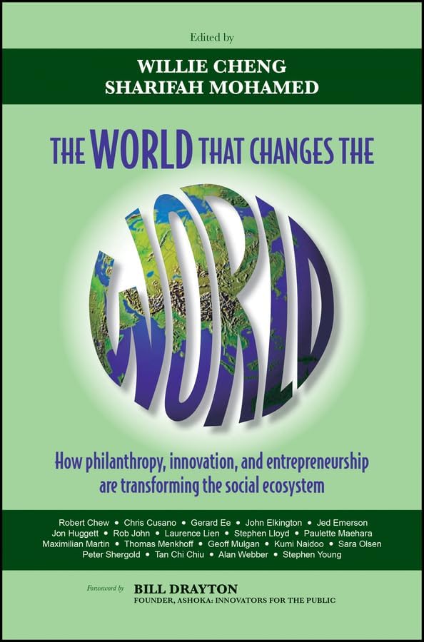 The World that Changes the World: How Philanthropy, Innovation, and Entrepreneurship are Transforming the Social Ecosystem by Willie Cheng, Sharifah Mohamed