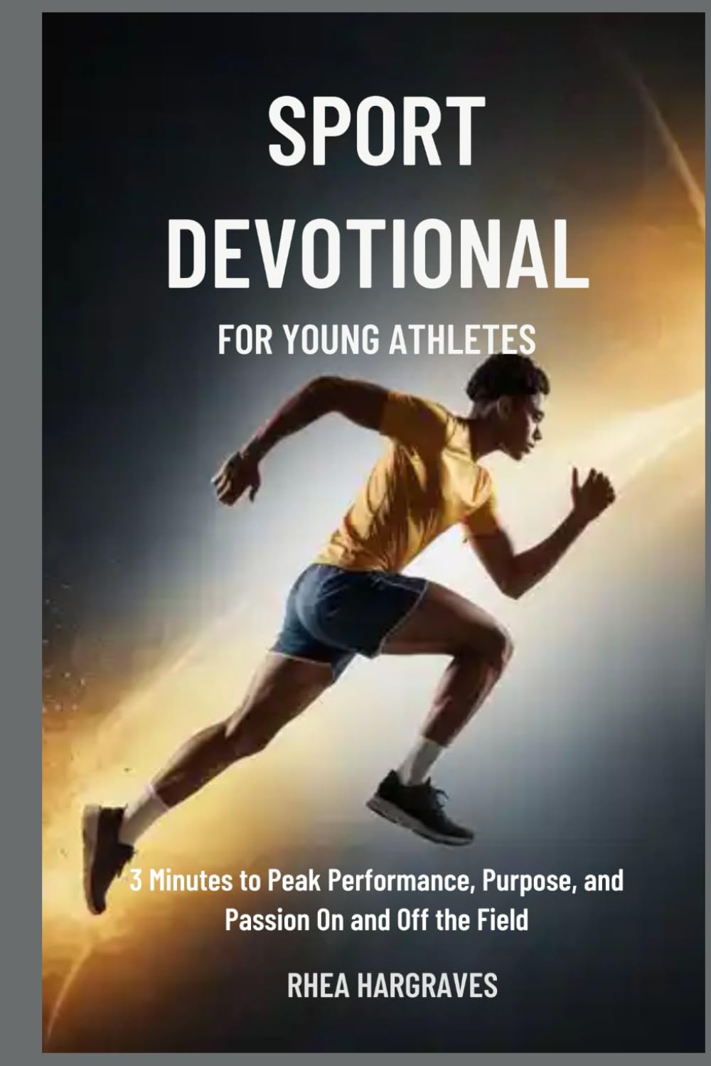 Sport Devotional for Young Athletes: 3 Minutes to Peak Performance, Purpose, and Passion On and Off the Field