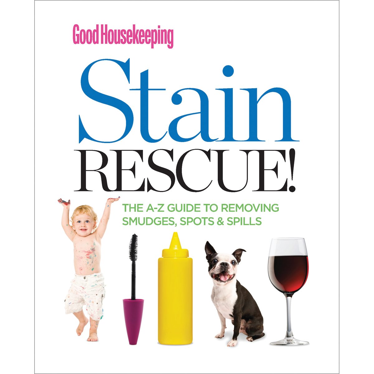 Buy Good Housekeeping Stain Rescue!: The A-Z Guide to Removing Smudges, Spots & Spills — BookShops.in