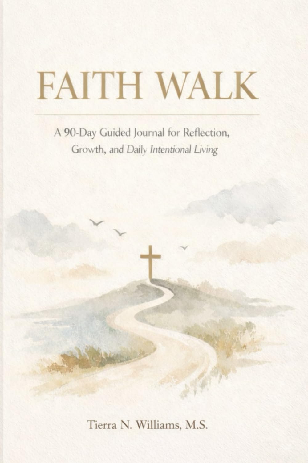 Faith Walk: A 90-Day Guided Journal for Reflection, Growth, and Daily Intentional Living