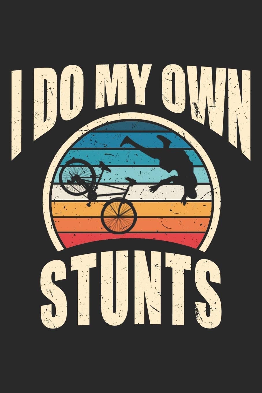 I Do My Own Stunts: Lined Notebook