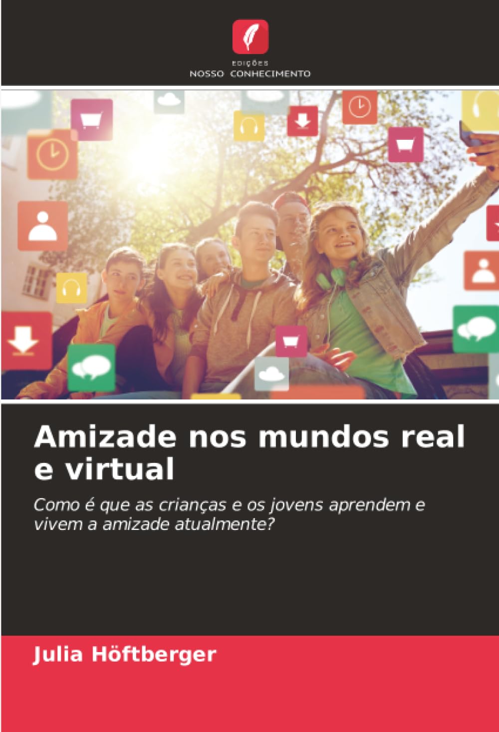 Amizade nos mundos real e virtual: Como é que as crianças e os jovens aprendem e vivem a amizade atualmente?