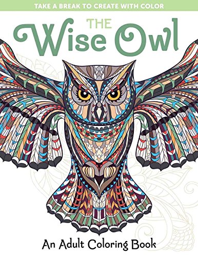 The Wise Owl: An Adult Coloring Book (Take a Break to Create with Color)
